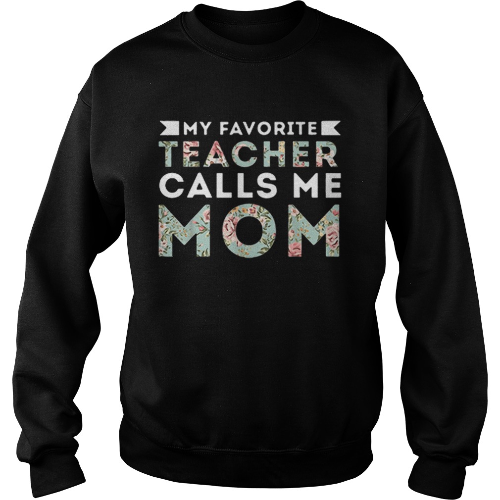 My Favorite Teacher Calls Me Mom Sweatshirt