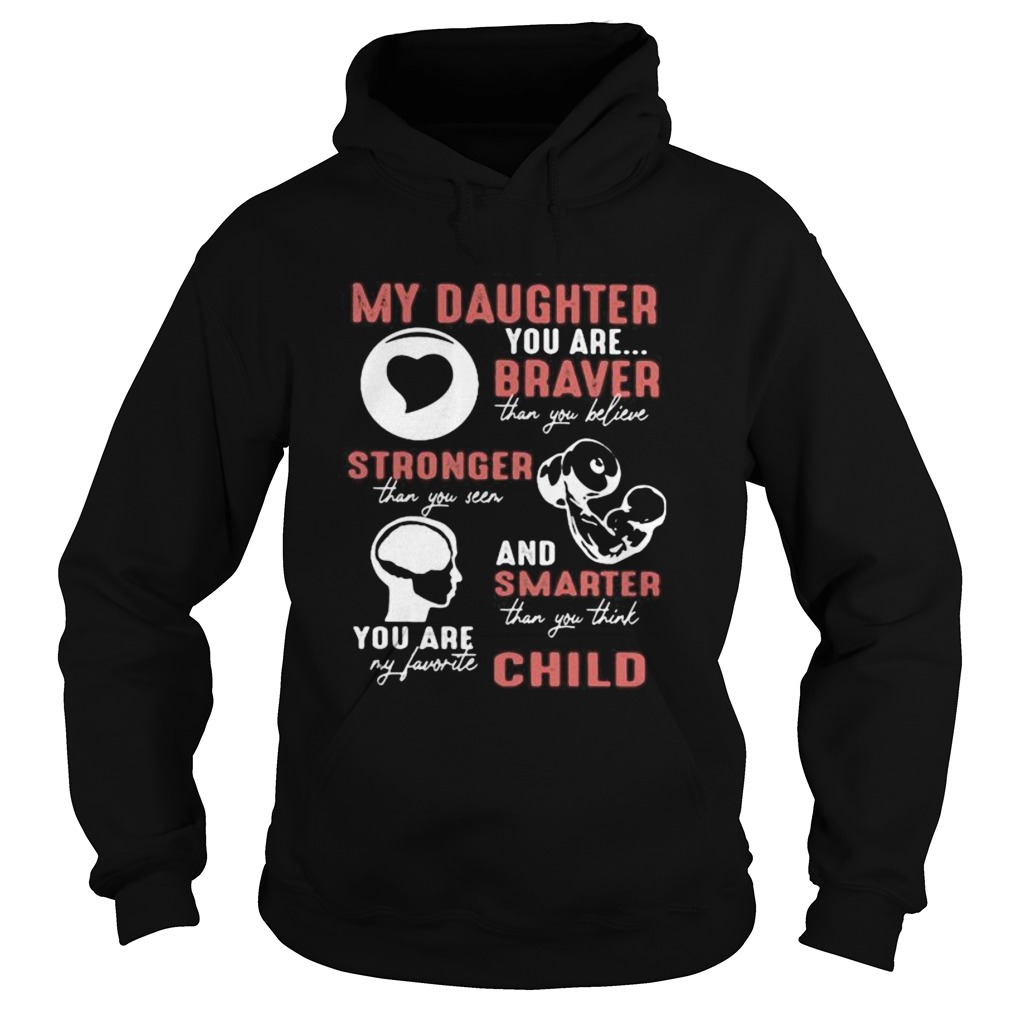 My daughter you are braver than you believe stronger than you seen and smarter than you think you a Hoodie
