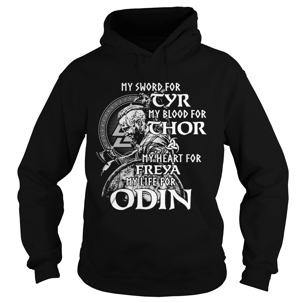 My sword for tyr my blood for thor my heart for freya my life for odin Hoodie