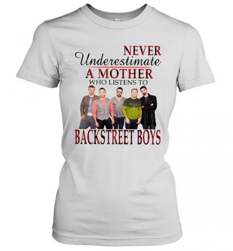 Never Underestimate A Mother Who Listens To Backstreet Boys T-Shirt Classic Women's T-shirt