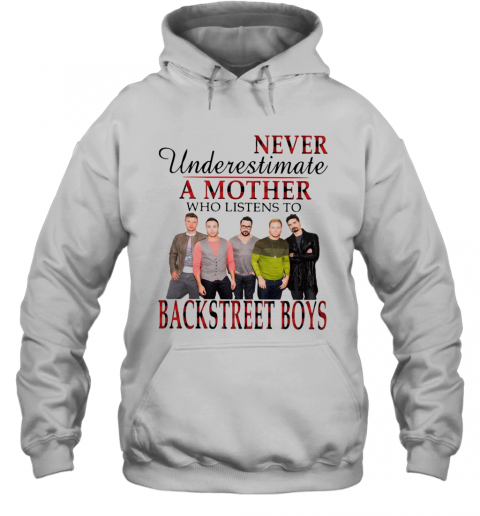 Never Underestimate A Mother Who Listens To Backstreet Boys T-Shirt Unisex Hoodie