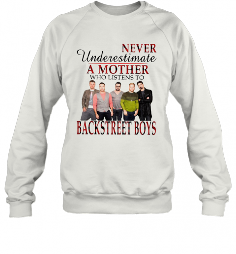 Never Underestimate A Mother Who Listens To Backstreet Boys T-Shirt Unisex Sweatshirt