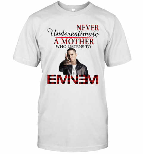 Never Underestimate A Mother Who Listens To Eminem T-Shirt