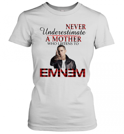 Never Underestimate A Mother Who Listens To Eminem T-Shirt Classic Women's T-shirt