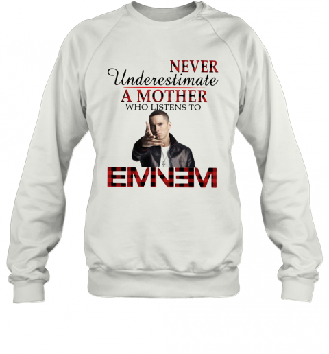 Never Underestimate A Mother Who Listens To Eminem T-Shirt Unisex Sweatshirt