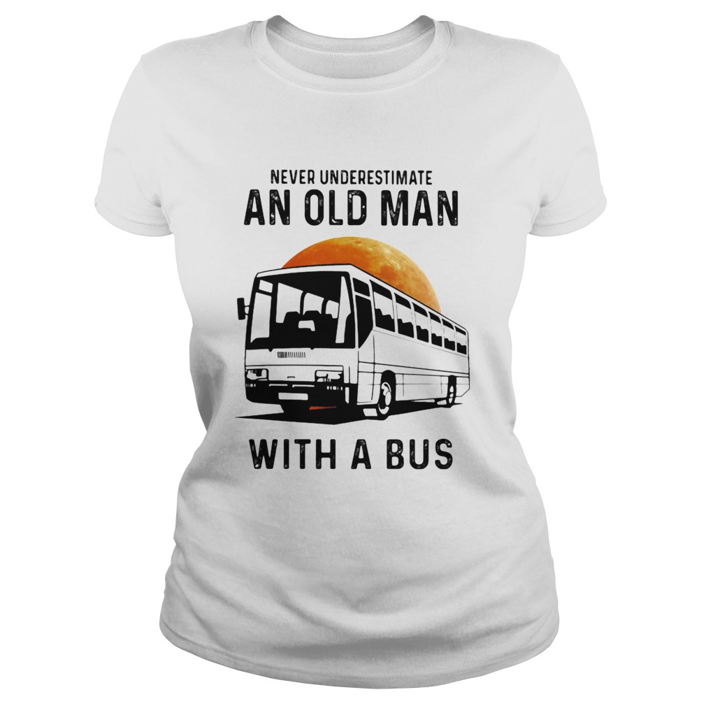 Never Underestimate An Old Man With A Bus Moon Classic Ladies