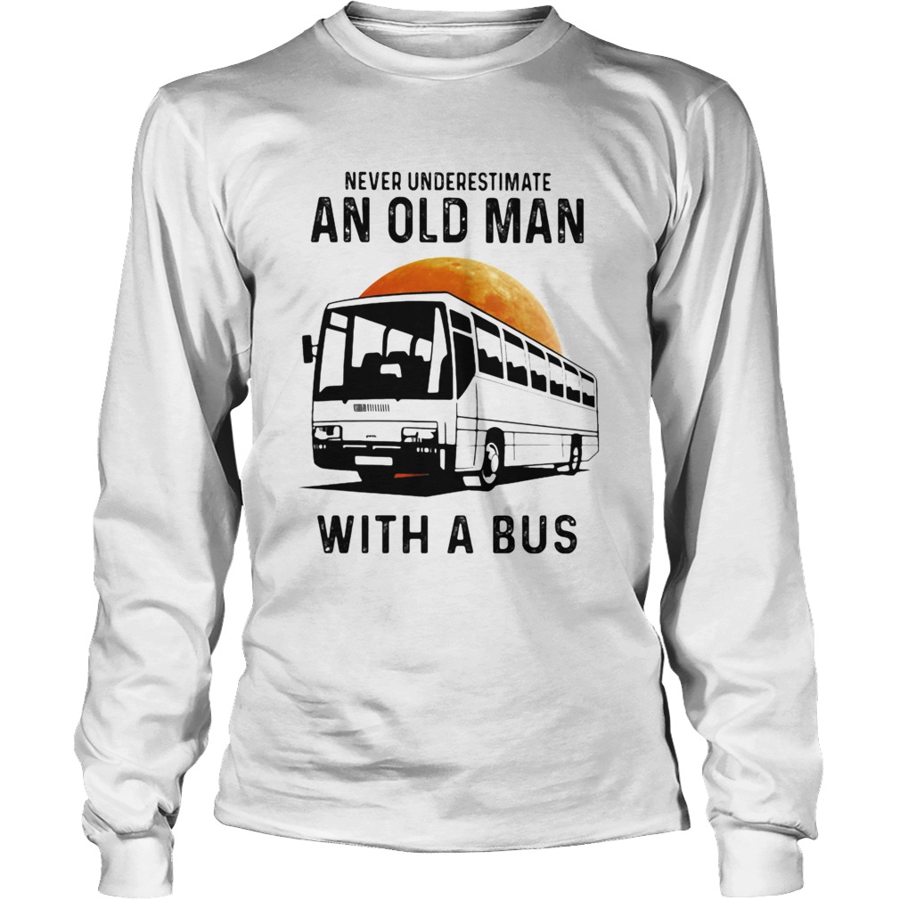 Never Underestimate An Old Man With A Bus Moon Long Sleeve