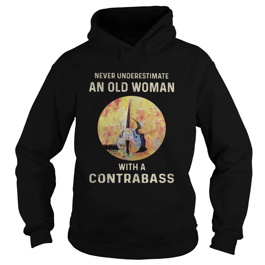 Never Underestimate An Old Woman With A Contrabass Hoodie