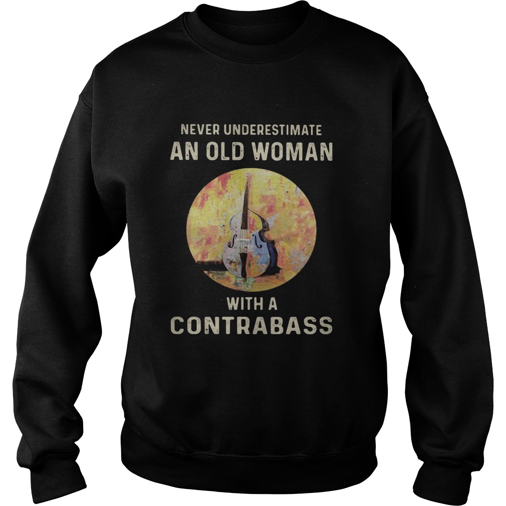 Never Underestimate An Old Woman With A Contrabass Sweatshirt
