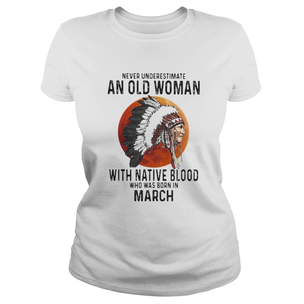 Never Underestimate An Old Woman With Native Blood Who Was Born In March Sunset Classic Ladies