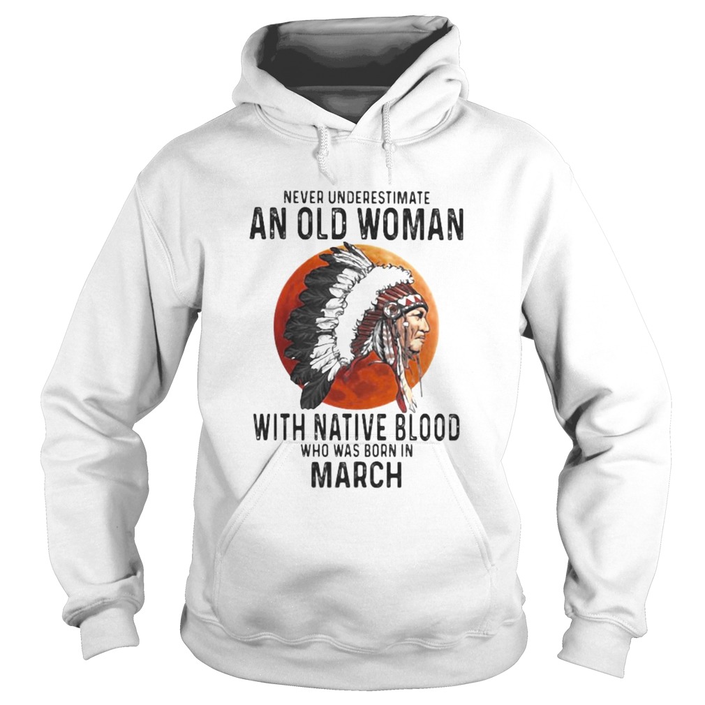 Never Underestimate An Old Woman With Native Blood Who Was Born In March Sunset Hoodie