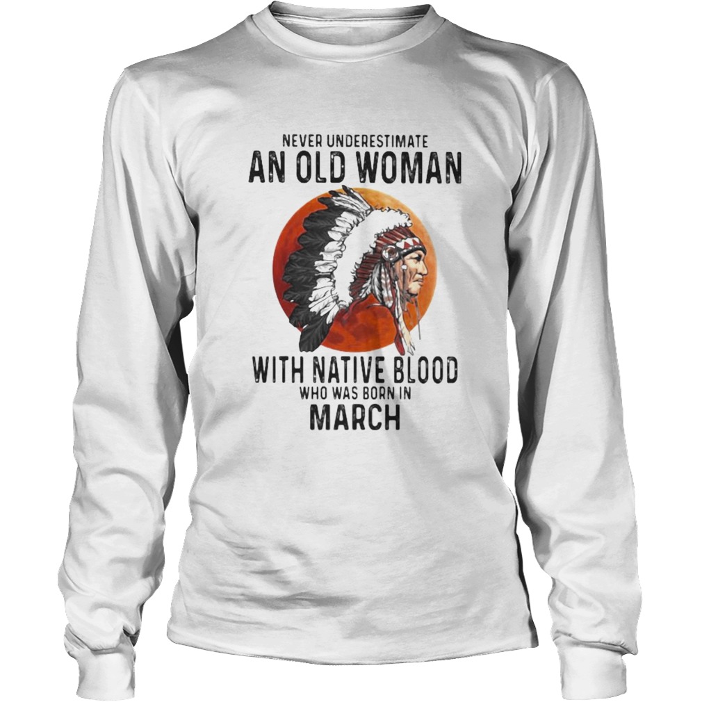 Never Underestimate An Old Woman With Native Blood Who Was Born In March Sunset Long Sleeve