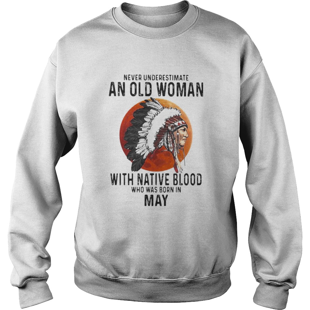 Never Underestimate An Old Woman With Native Blood Who Was Born In May Sunset Sweatshirt