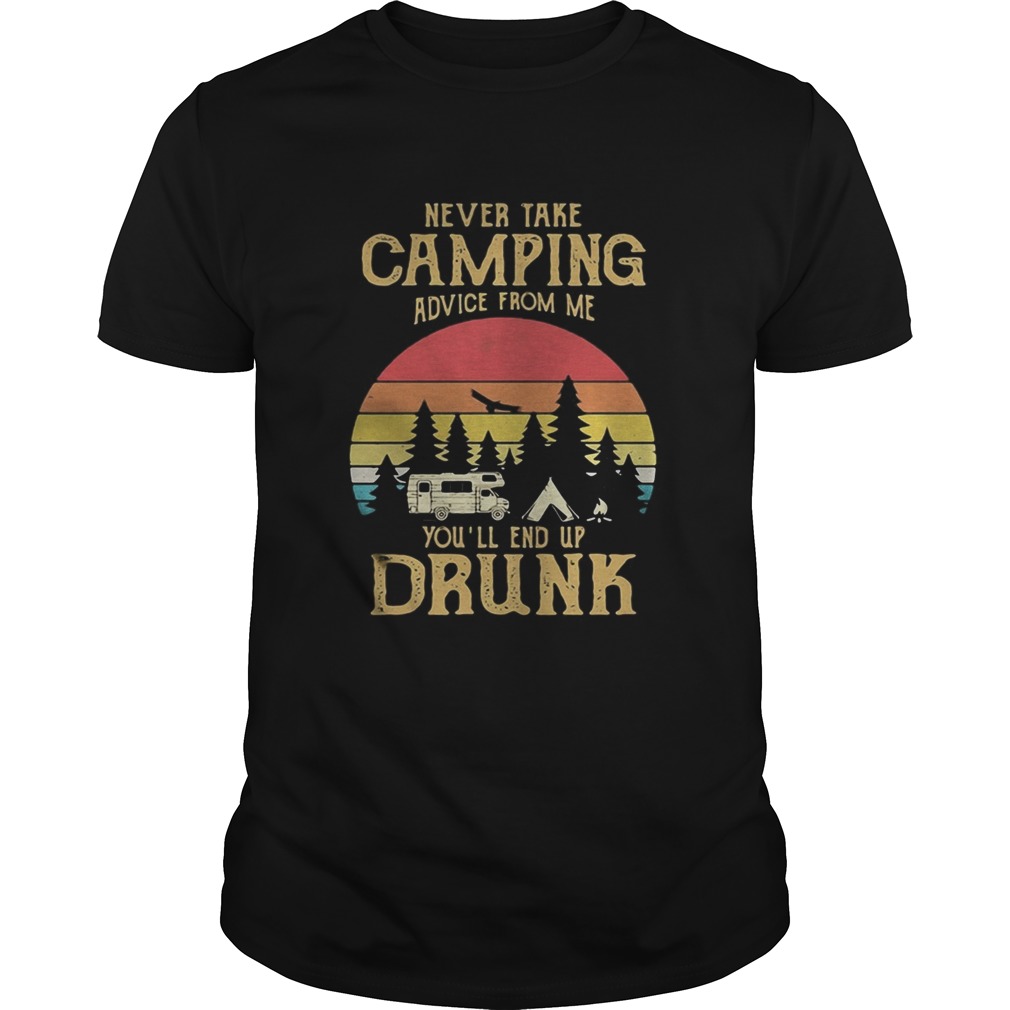 Never take camping advice from me youll only end up drunk vintage retro shirt
