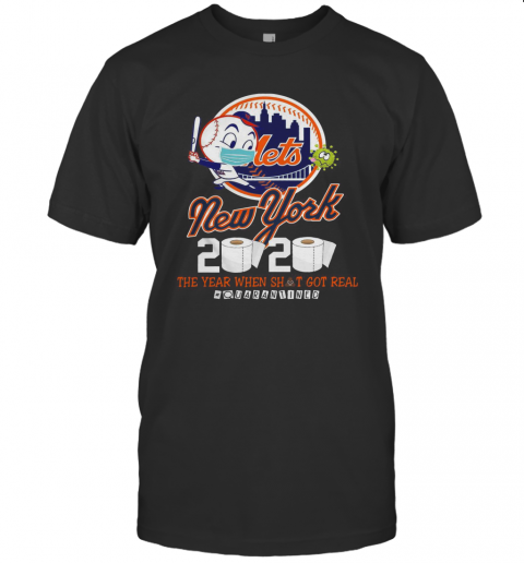 New York Mets 2020 The Year When Shit Got Real #Quarantined T-Shirt