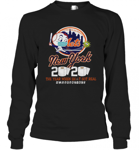 New York Mets 2020 The Year When Shit Got Real #Quarantined T-Shirt Long Sleeved T-shirt 