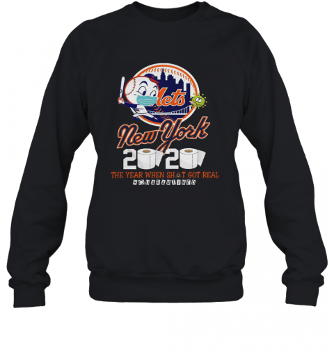 New York Mets 2020 The Year When Shit Got Real #Quarantined T-Shirt Unisex Sweatshirt