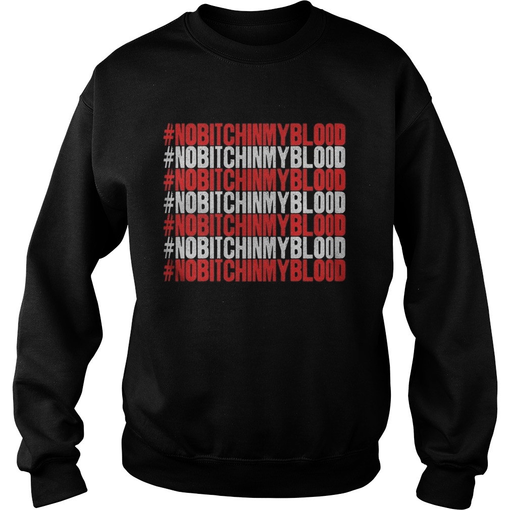 No Bitch in My Blood Novelty Sweatshirt