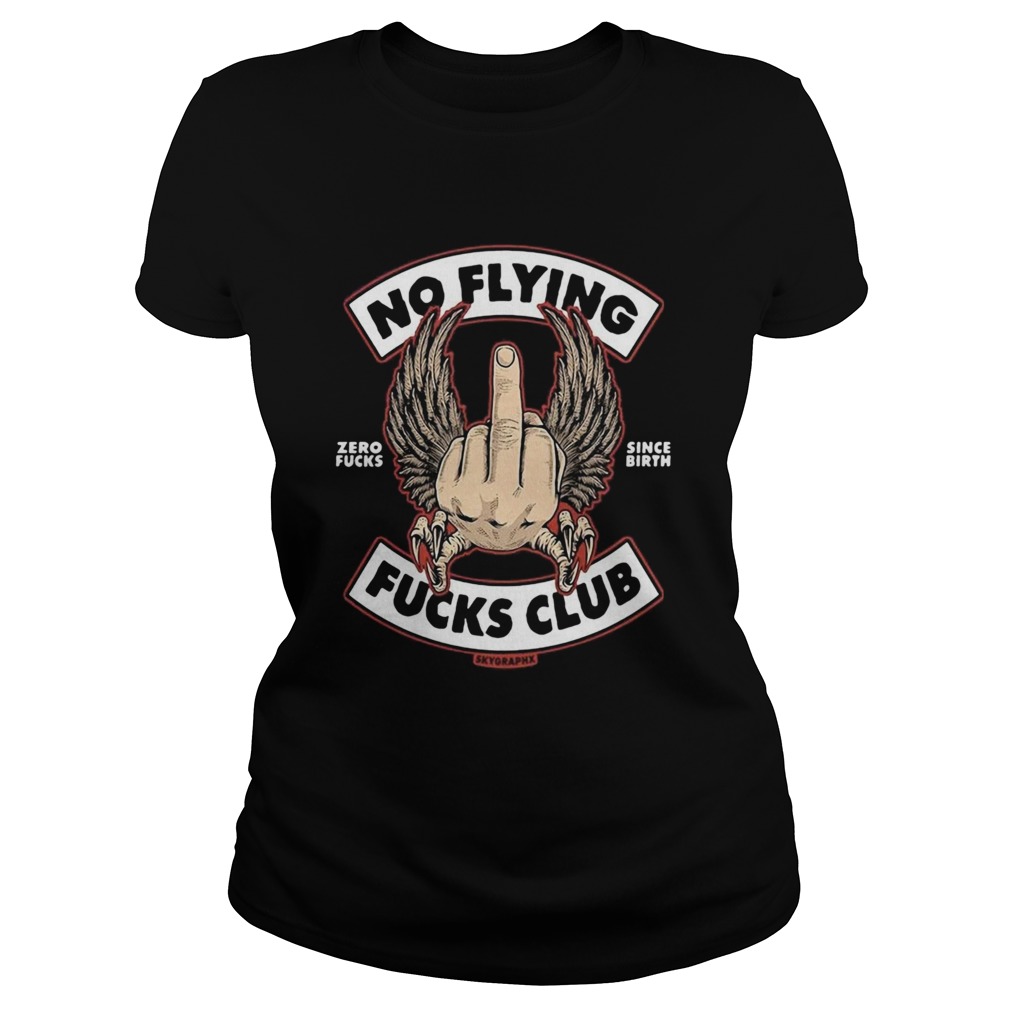 No Flying Zero Fucks Since Birth Fucks Club Skyoraphx Classic Ladies