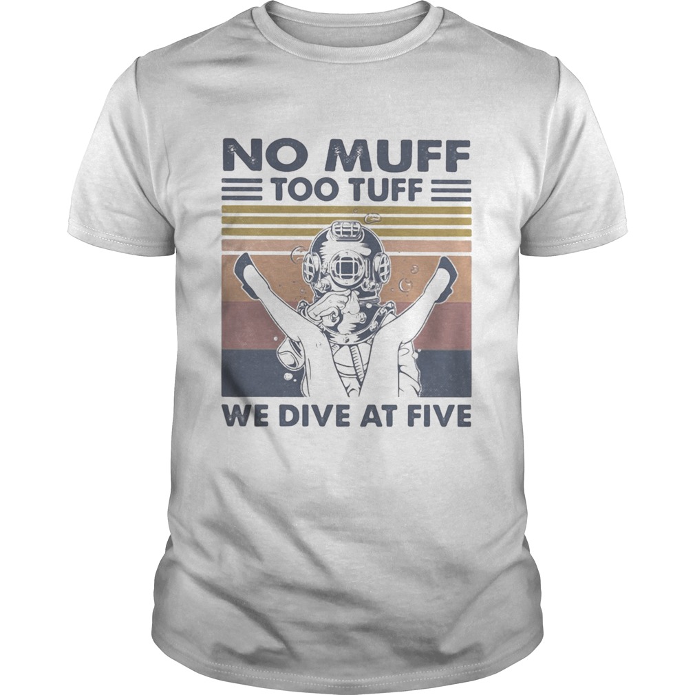 No Muff Too Tuff We Dive At Five Muff Diver Vintage Retro shirt