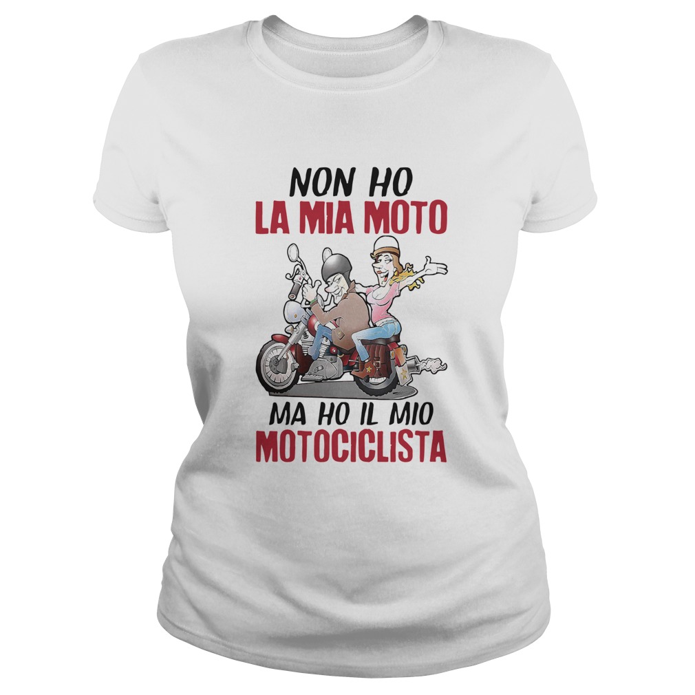NonHo La Mia Moto Ma Ho Il Mio Motociclista Classic Ladies