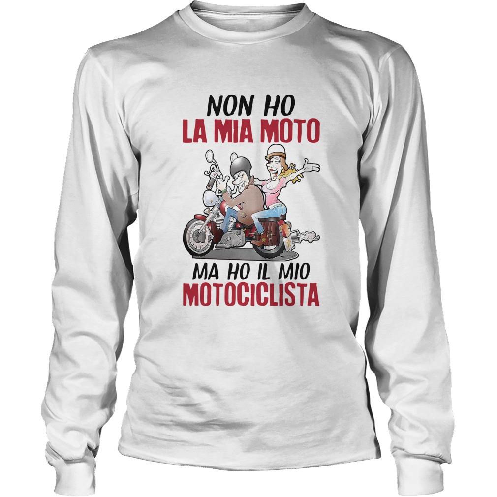 NonHo La Mia Moto Ma Ho Il Mio Motociclista Long Sleeve