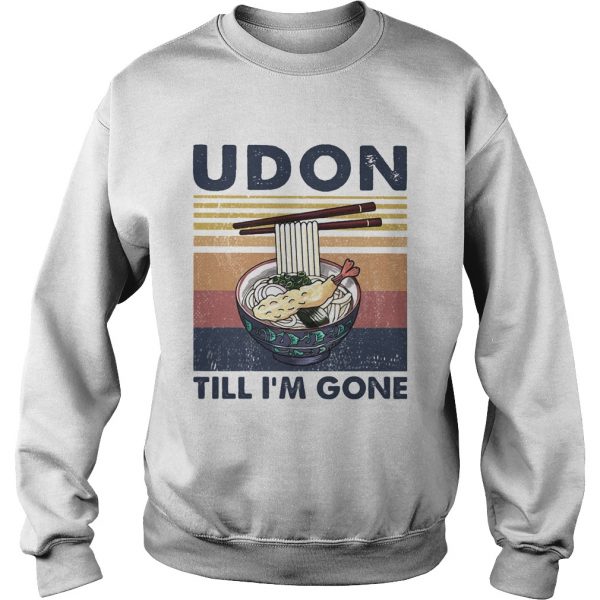 Noodle udon till Im gone vintage retro  Sweatshirt