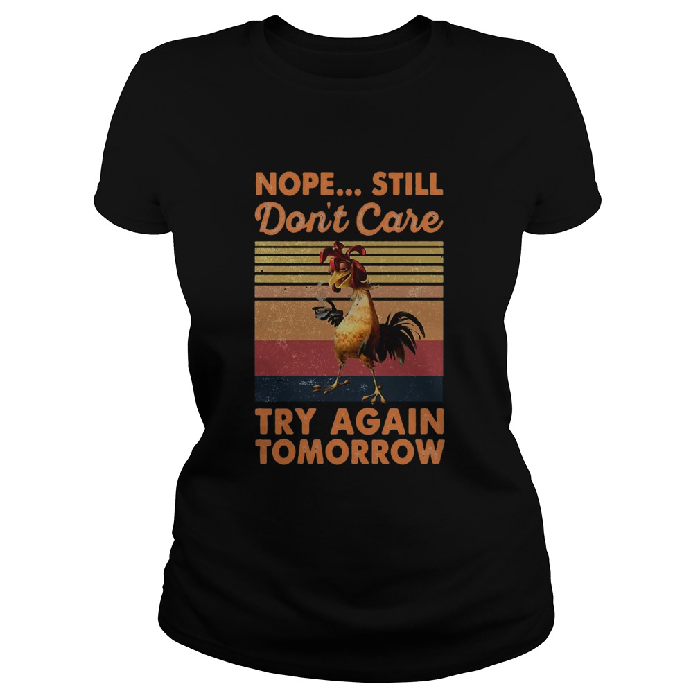 Nope Still Dont Care Try Again Tomorrow Chicken Vintage Retro Classic Ladies
