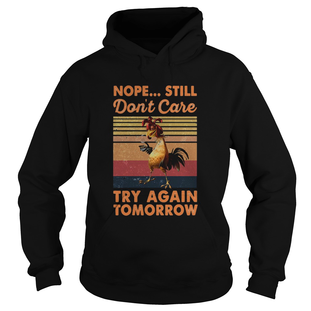Nope Still Dont Care Try Again Tomorrow Chicken Vintage Retro Hoodie