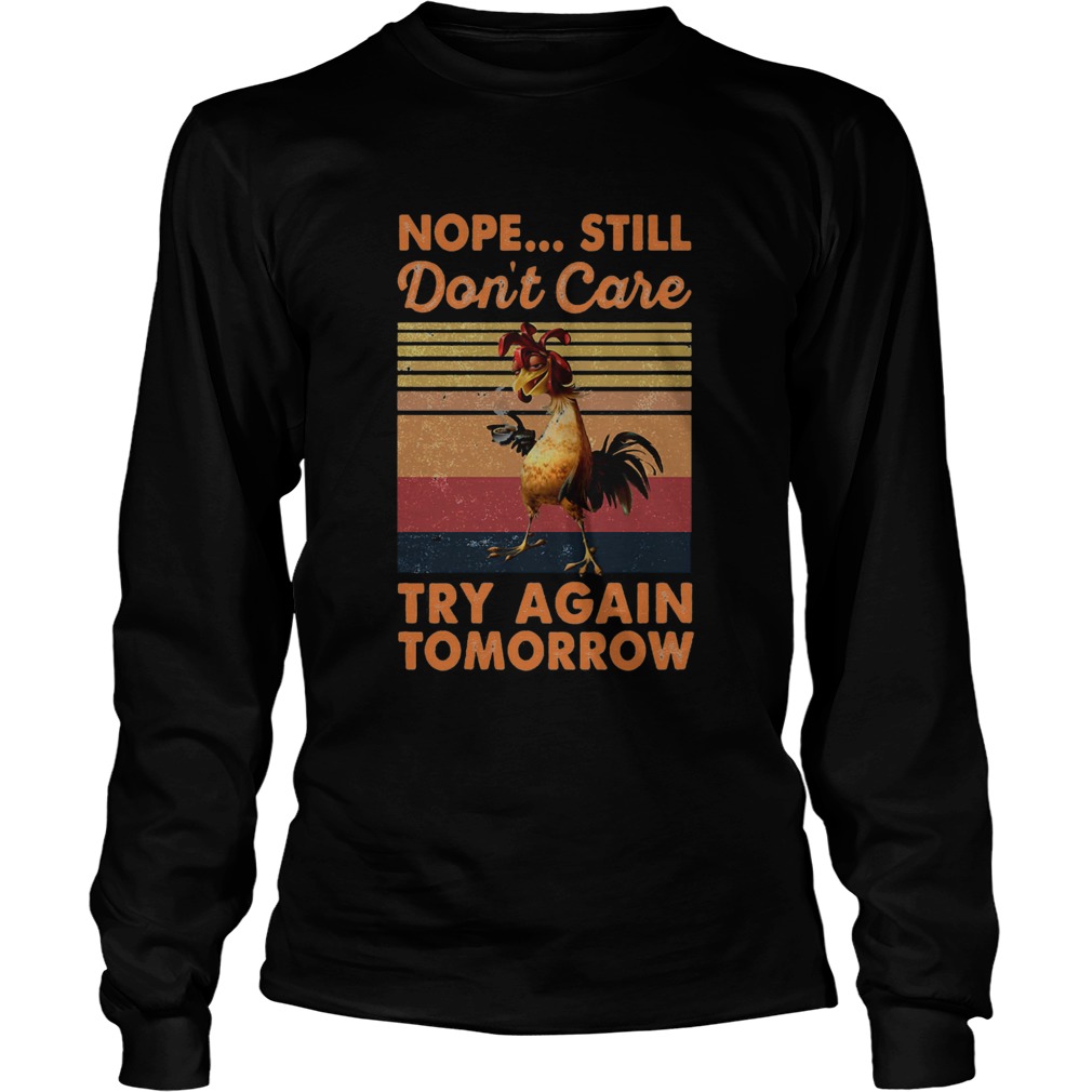 Nope Still Dont Care Try Again Tomorrow Chicken Vintage Retro Long Sleeve