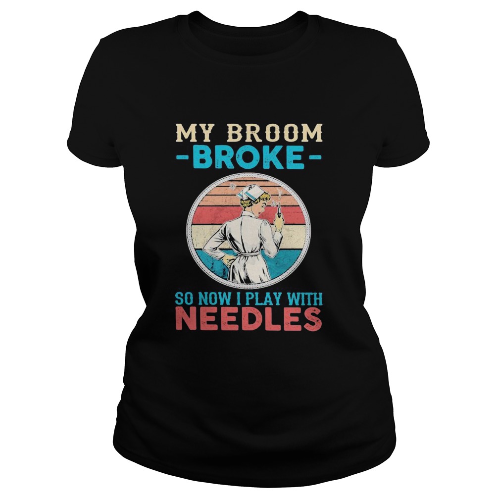 Nurse my broom broke so now i play with needles vintage retro Classic Ladies