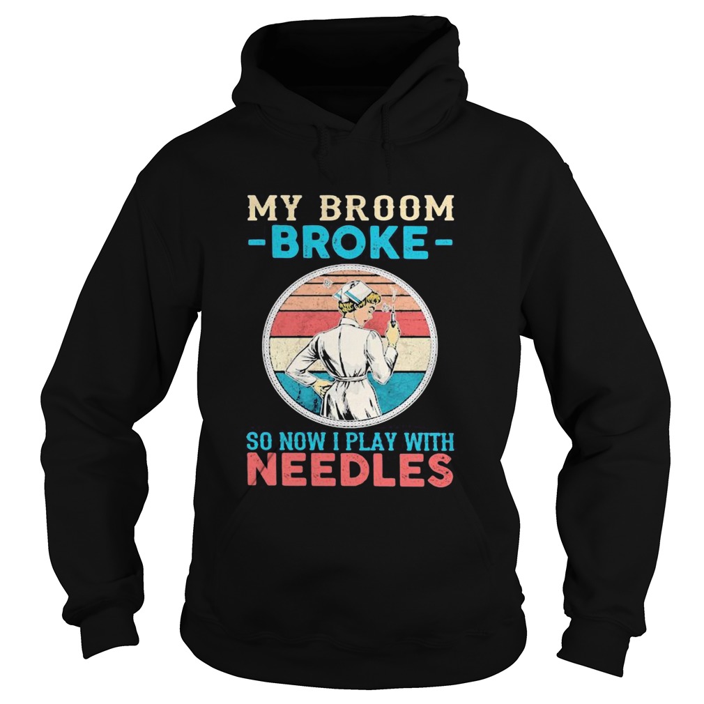 Nurse my broom broke so now i play with needles vintage retro Hoodie
