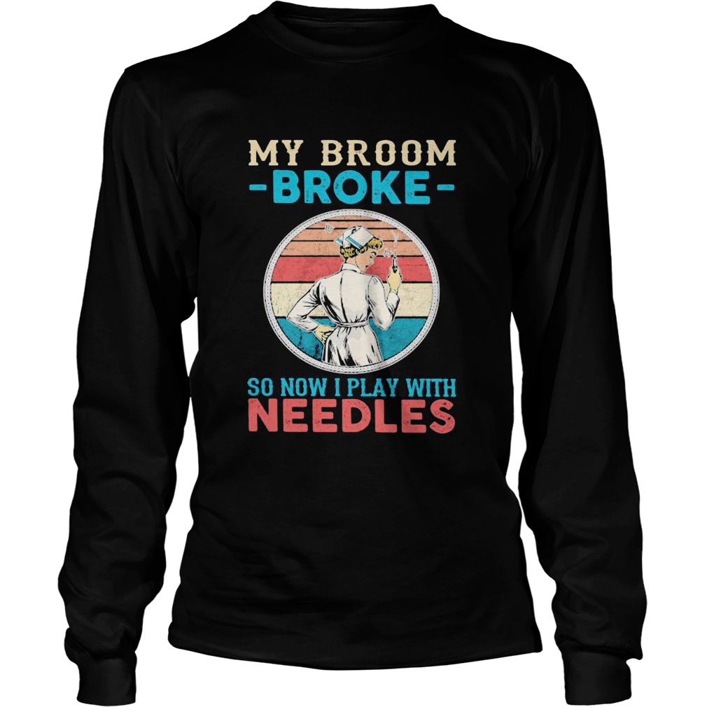 Nurse my broom broke so now i play with needles vintage retro Long Sleeve