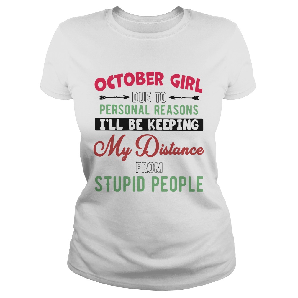 October Girl Due To Personal Reasons Ill Be Keeping My Distance From Stupid People Sun Flower shir Classic Ladies