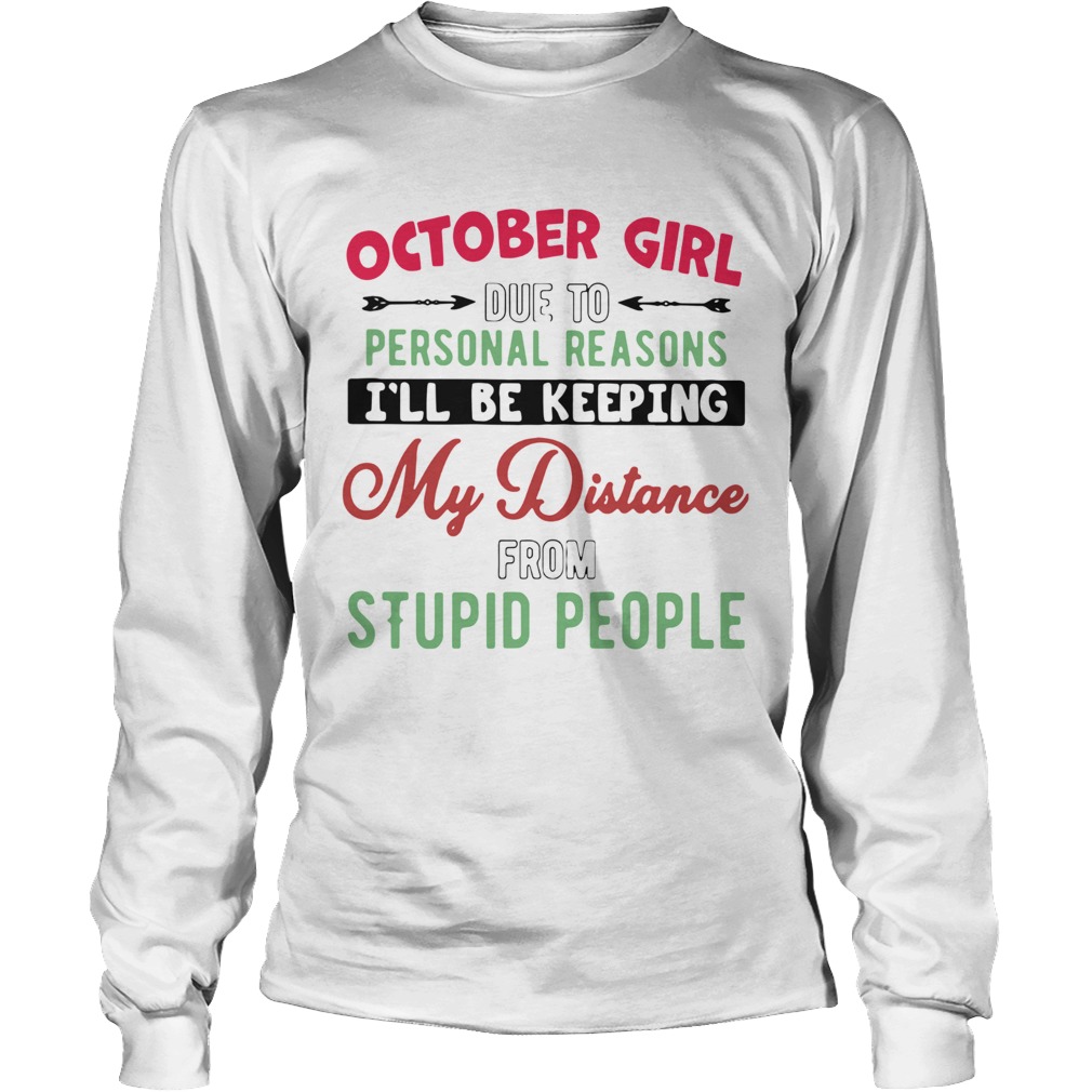 October Girl Due To Personal Reasons Ill Be Keeping My Distance From Stupid People Sun Flower shir Long Sleeve