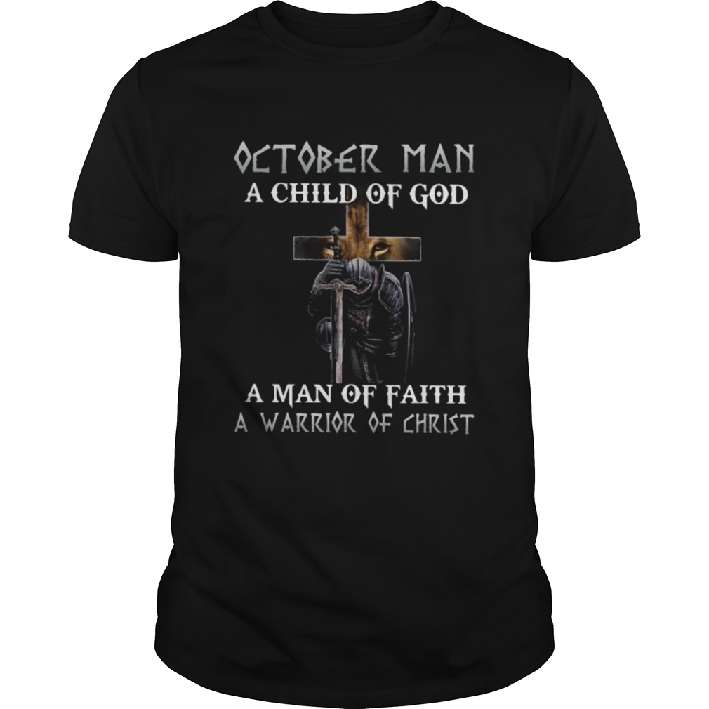 October Man A Child Of God A Man Of Faith A Warrior Of Christ Knight And Lion shirt