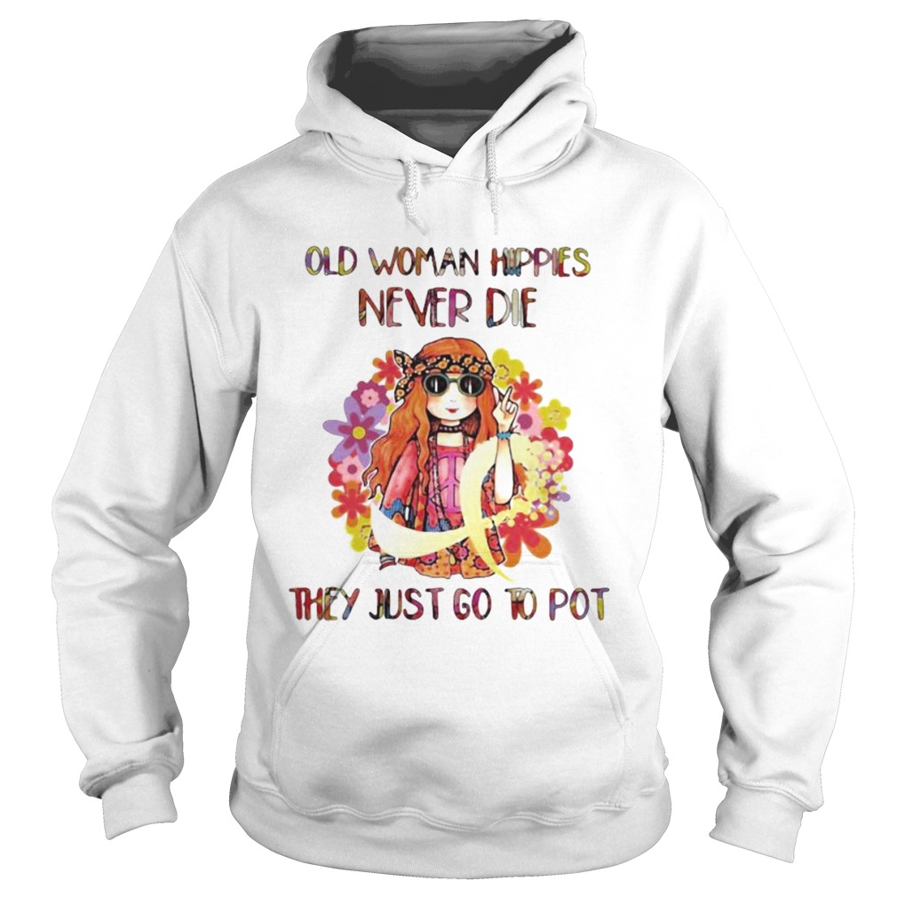 Old woman hippie never die they just go to pot Hoodie