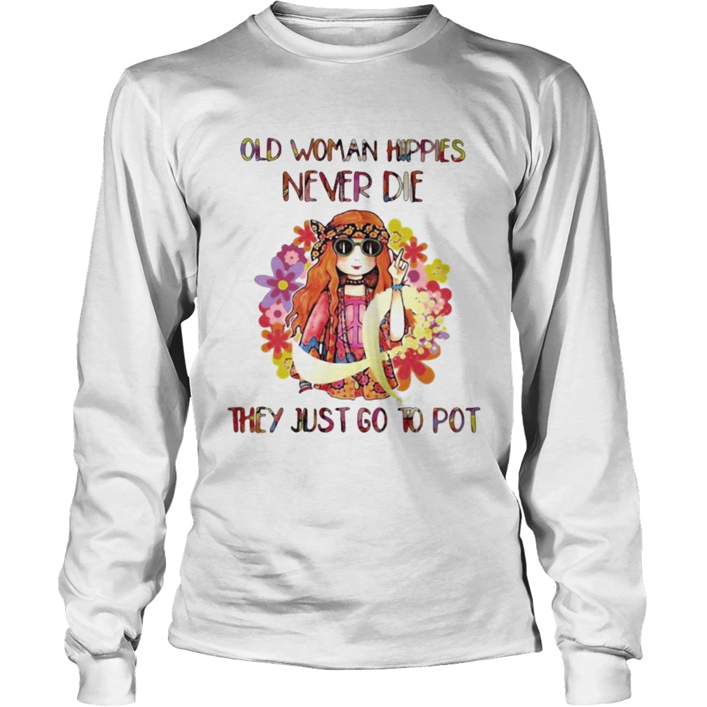 Old woman hippie never die they just go to pot Long Sleeve