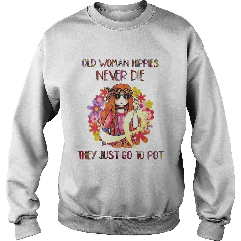 Old woman hippie never die they just go to pot Sweatshirt