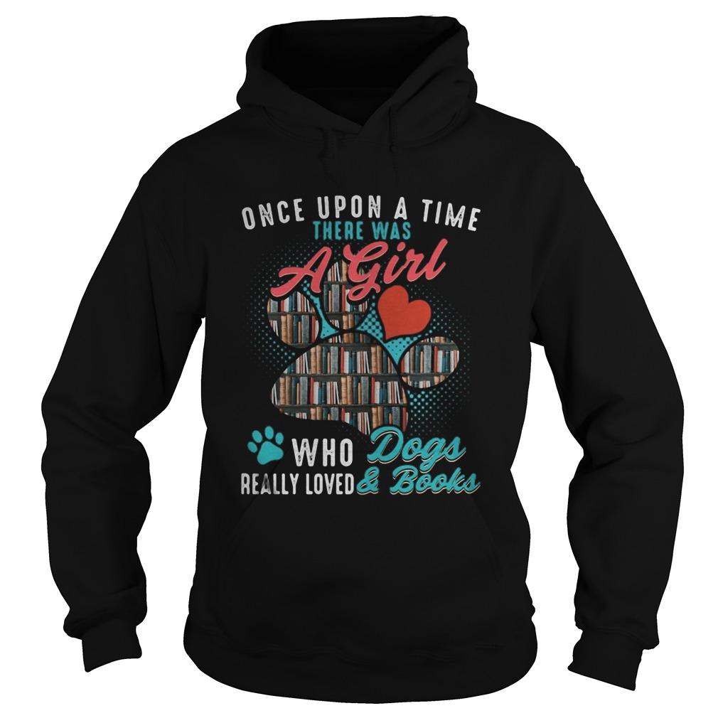 Once upon a time there was a girl who dogs really loved and books Hoodie
