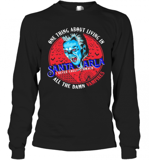One Thing About Living In Santa Carla I Never Could Stomach All The Damn Vampires T-Shirt Long Sleeved T-shirt 