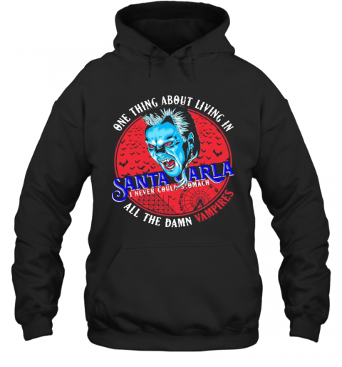 One Thing About Living In Santa Carla I Never Could Stomach All The Damn Vampires T-Shirt Unisex Hoodie