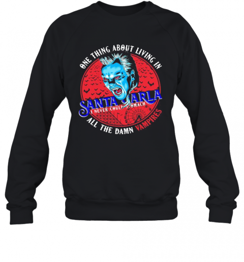 One Thing About Living In Santa Carla I Never Could Stomach All The Damn Vampires T-Shirt Unisex Sweatshirt