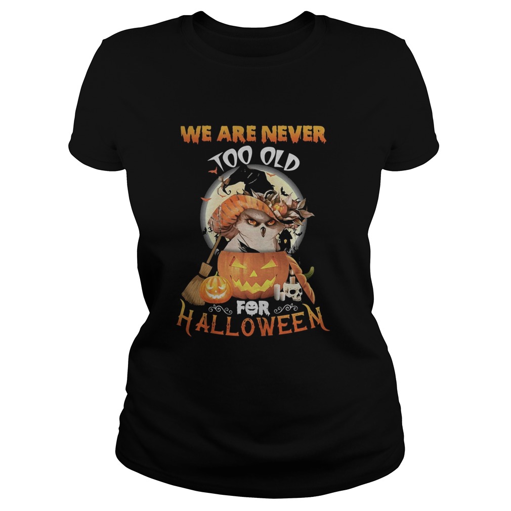 Owl we are never too old for halloween Classic Ladies