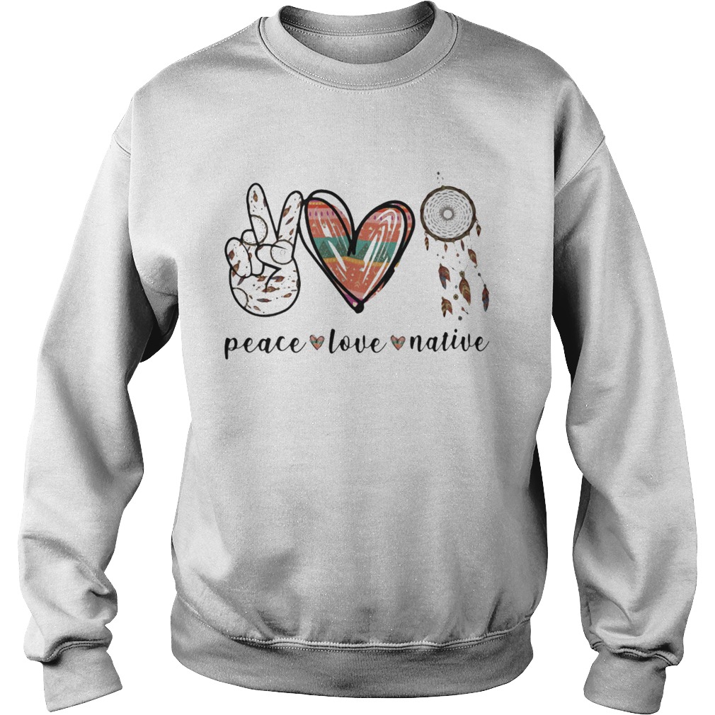 Peace Love Native Sweatshirt
