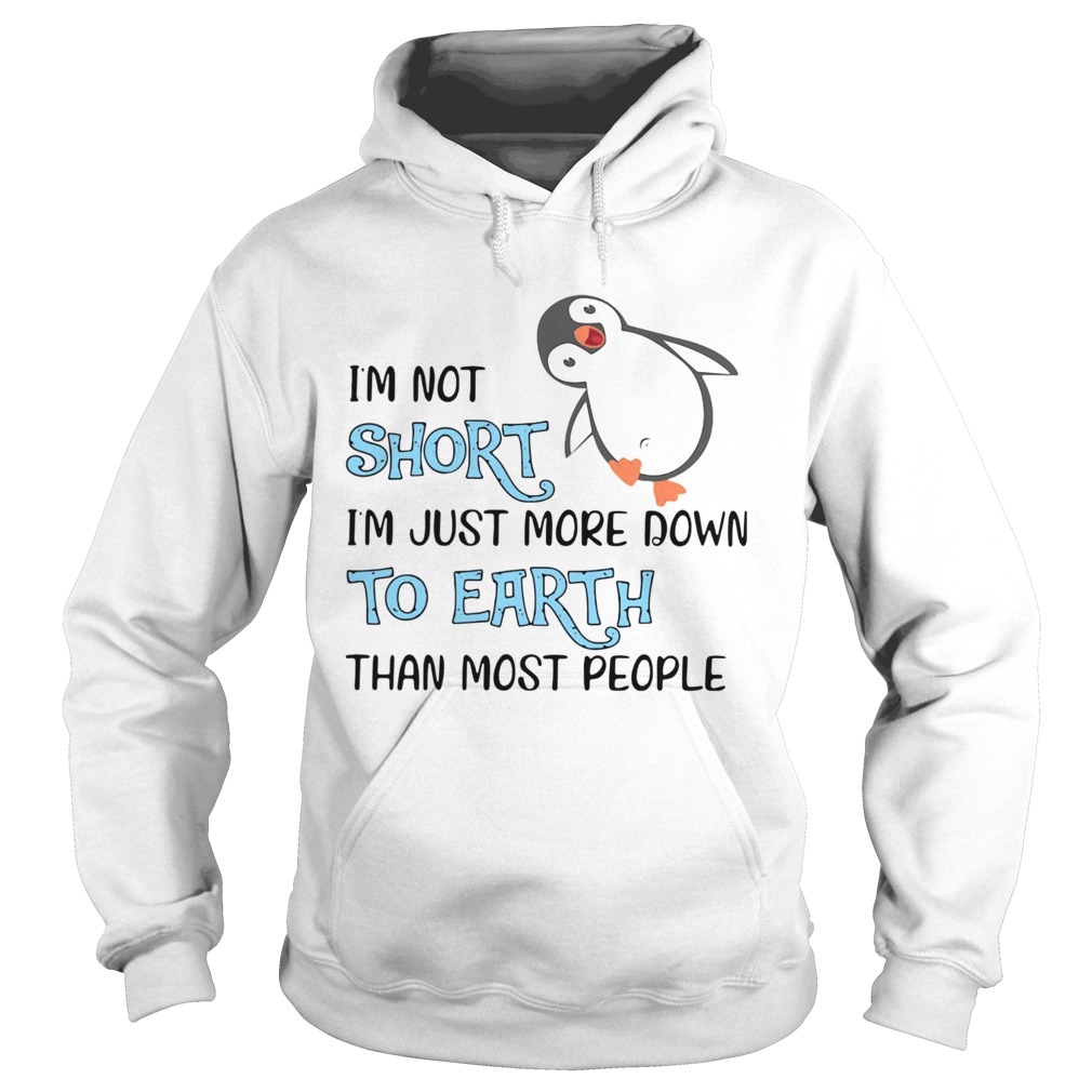 Penguin Im Not Short Im Just More Down To Earth Than Most People Hoodie