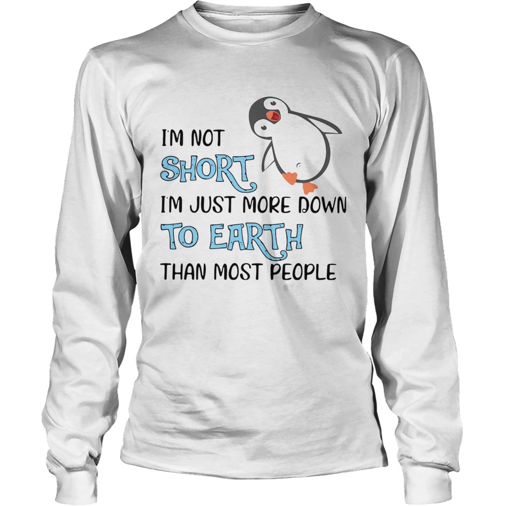 Penguin Im Not Short Im Just More Down To Earth Than Most People Long Sleeve
