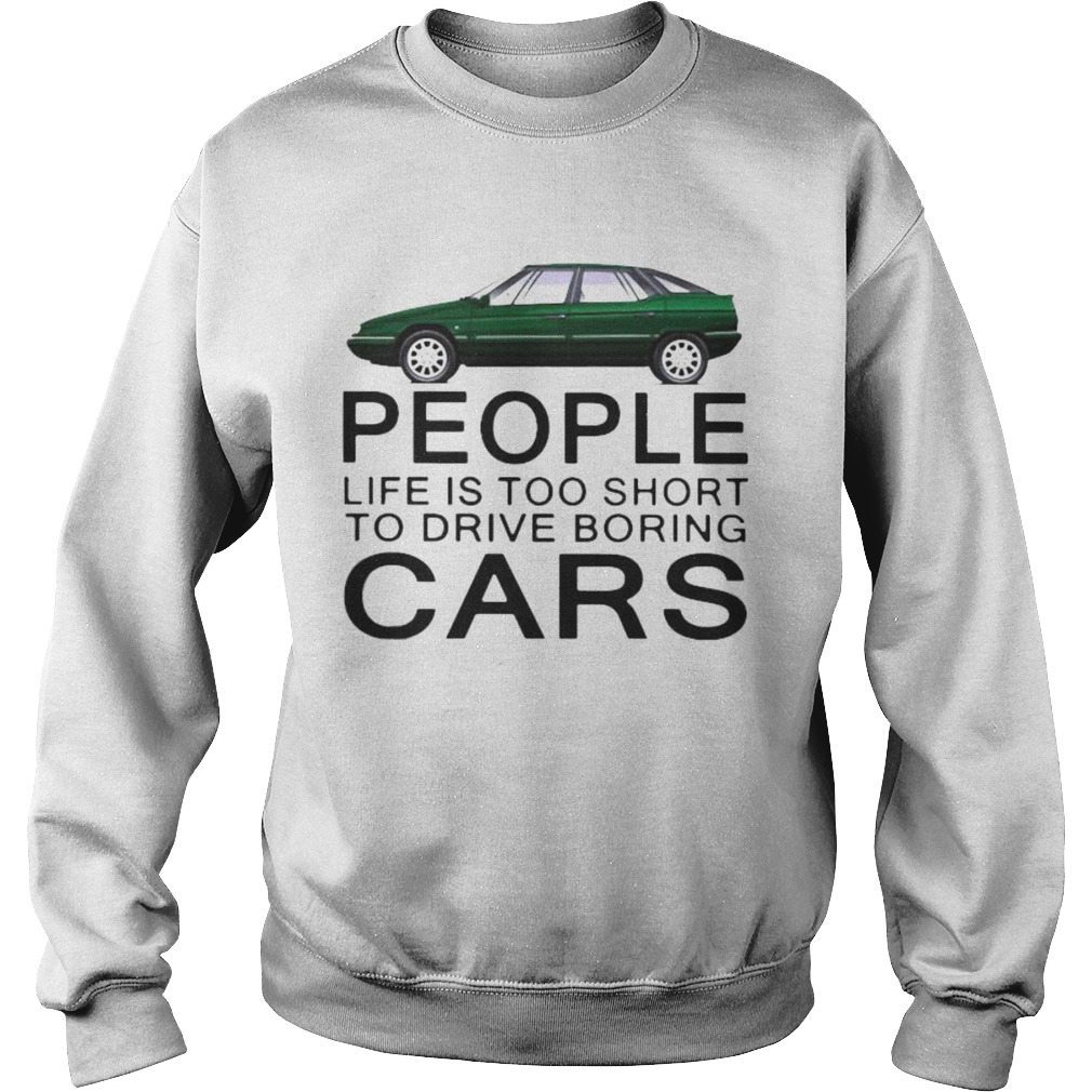 People life is too short to drive boring green cars white Sweatshirt