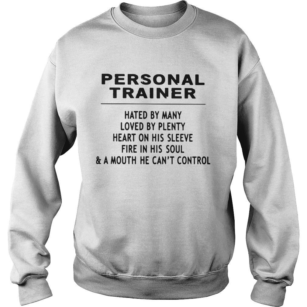 Personal Trainer Hated By Many Loved By Plenty Heart On His Sleeve Fire In His SoulA Mouth He Ca Sweatshirt