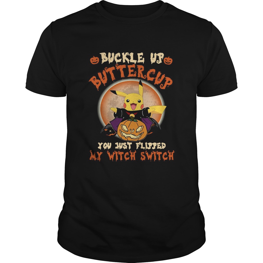 Pikachu Buckle Up Buttercup You Just Flipped My Witch Switch Unisex